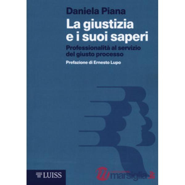 Giustizia e i suoi saperi. Professionalità al servizio del giusto processo (La)