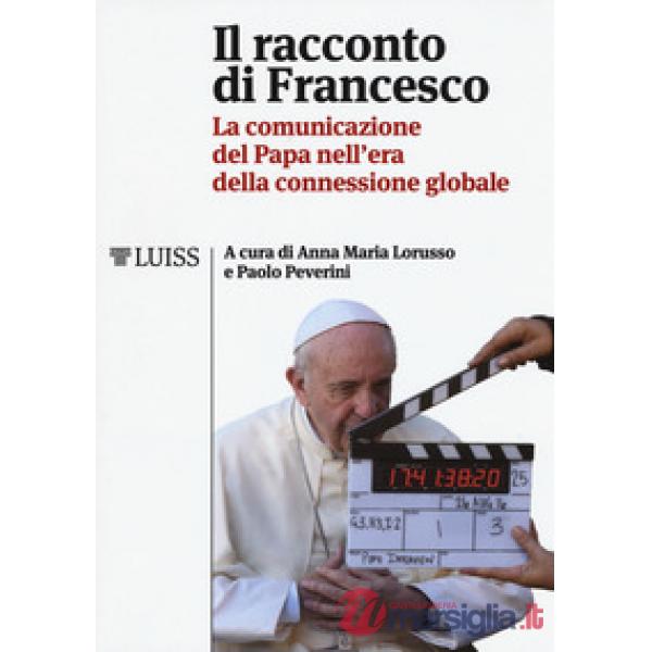 Racconto di Francesco. La comunicazione del papa nell'era della connessione glob