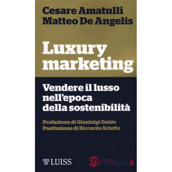 Luxury marketing. Vendere il lusso nell'epoca della sostenibilità