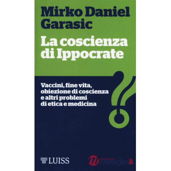Coscienza di Ippocrate. Vaccini, fine vita, obiezione di coscienza e altri probl
