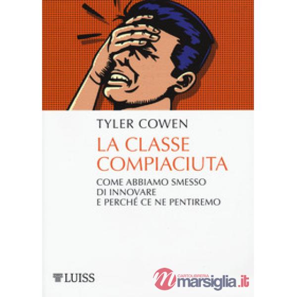 Classe compiaciuta. Come abbiamo smesso di innovare e perché ce ne pentiremo (La