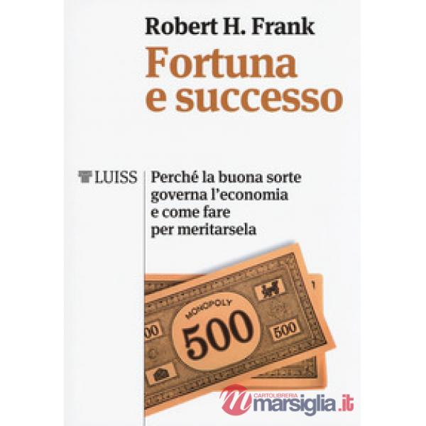 Fortuna e successo. Perché la buona sorte governa l'economia e come fare per mer