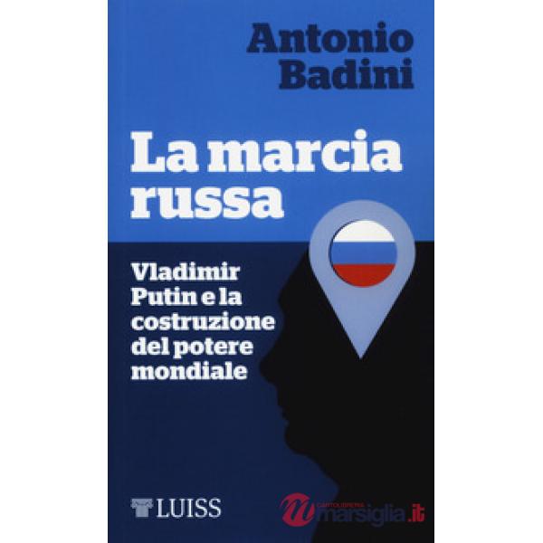 Marcia russa. Vladimir Putin e la costruzione del potere mondiale (La)