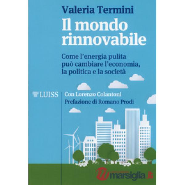 Mondo rinnovabile. Come l'energia pulita può cambiare l'economia, la politica e