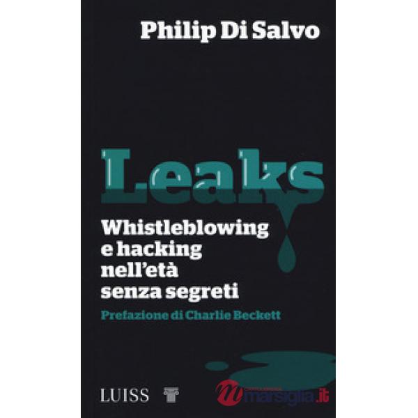 Leaks. Whistleblowing e hacking nell'età senza segreti