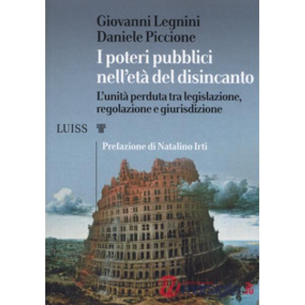 Poteri pubblici nell'età del disincanto. L'unità perduta tra legislazione, regol
