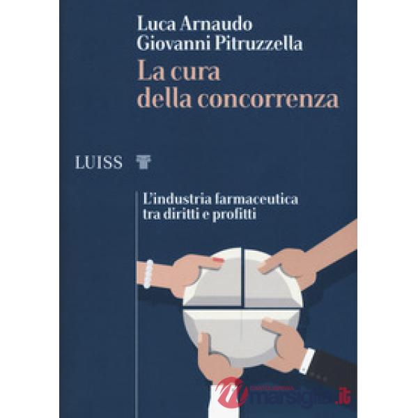 Cura della concorrenza. L'industria farmaceutica tra diritti e profitti (La)