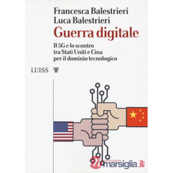 Guerra digitale. Il 5G e lo scontro tra Stati Uniti e Cina per il dominio tecnologico