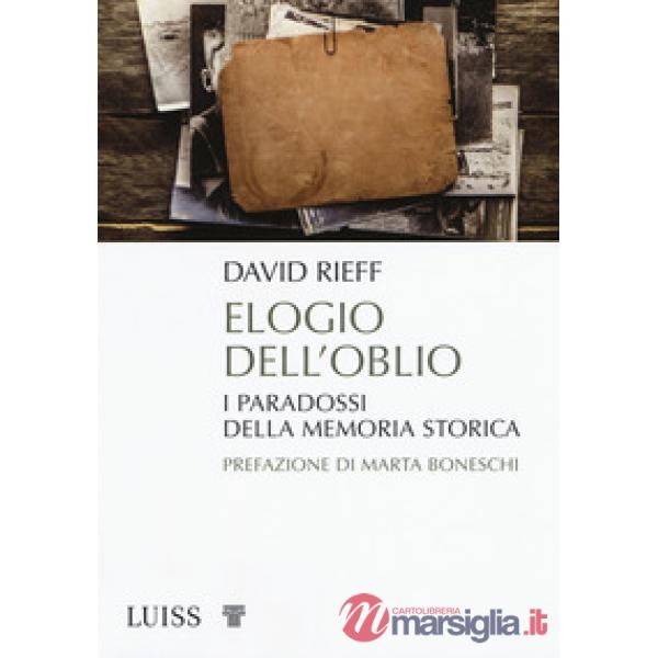 Elogio dell'oblio. I paradossi della memoria storica