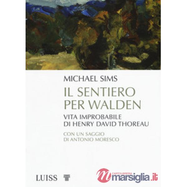 Sentiero per Walden. Vita improbabile di Henry David Thoreau (Il)