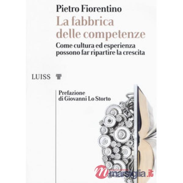 Fabbrica delle competenze. Come cultura ed esperienza possono far ripartire la c