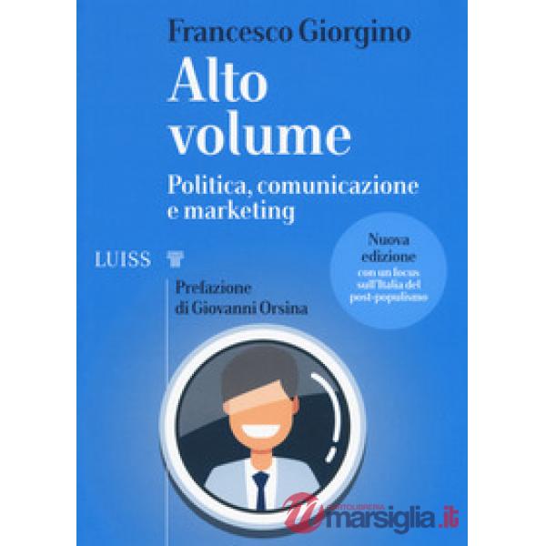 Alto volume. Politica, comunicazione e marketing. Nuova ediz.
