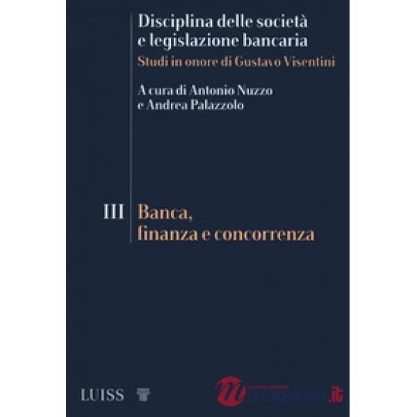Disciplina delle società e legislazione bancaria. Studi in onore di Gustavo Visentini. Vol. 3: Banca, finanza e concorrenza