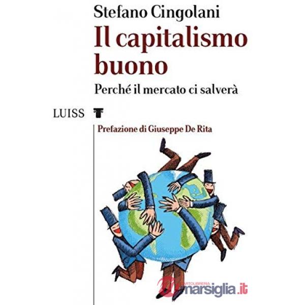 Capitalismo buono. Perché il mercato ci salverà (Il)