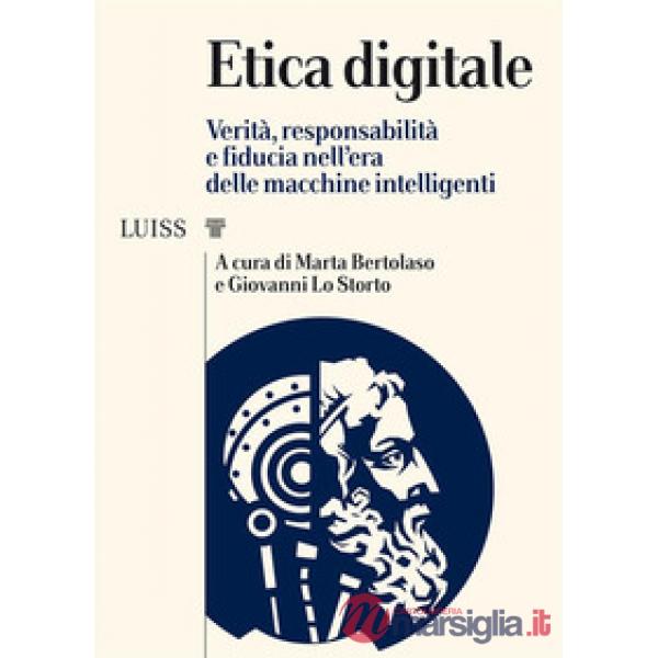 Etica digitale. Verità, responsabilità e fiducia nell'era delle macchine intelligenti