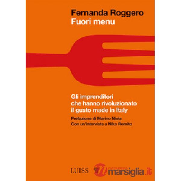 Fuori menu. Gli imprenditori che hanno rivoluzionato il gusto made in Italy