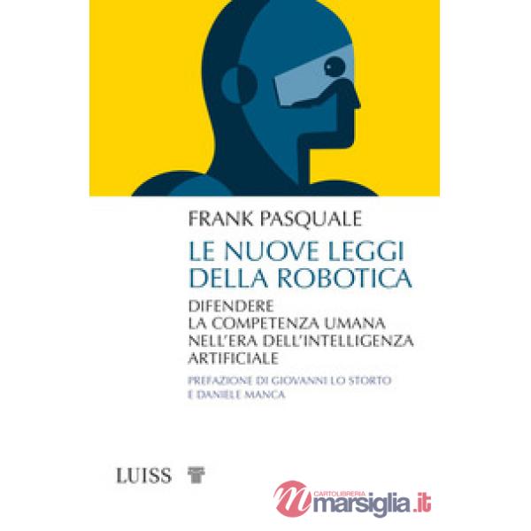 Nuove leggi della robotica. Difendere la competenza umana nell'era dell'intelligenza artificiale (Le)