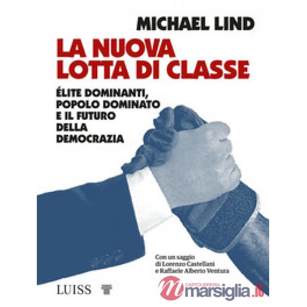 Nuova lotta di classe. Élite dominanti, popolo dominato e il futuro della democrazia (La)