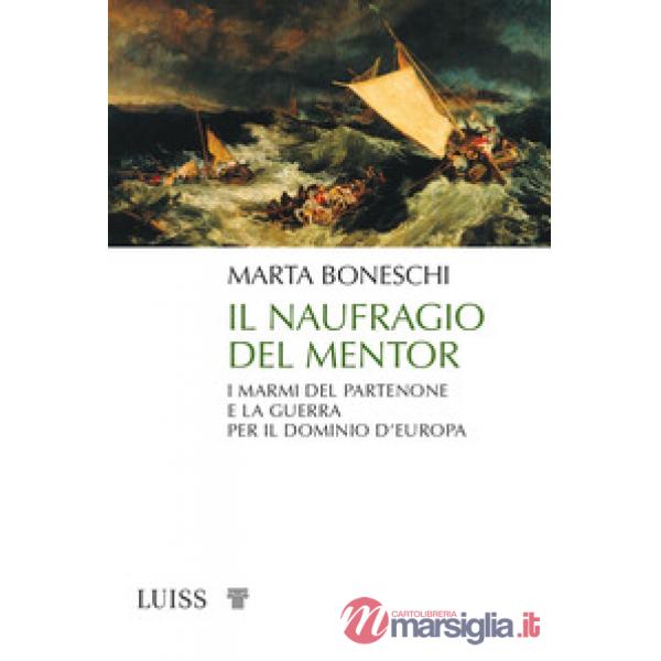 Naufragio del Mentor. I marmi del Partenone e la guerra per il dominio d'Europa (Il)