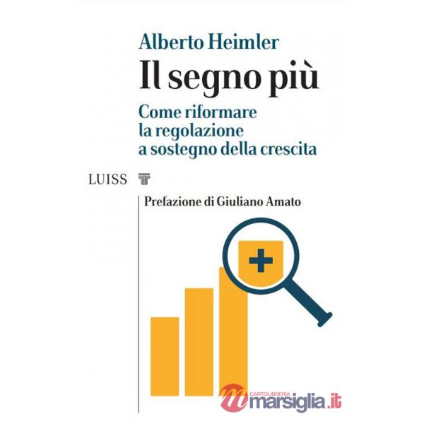 Segno più. Come riformare la regolazione a sostegno della crescita (Il)