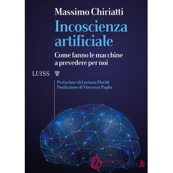 Incoscienza artificiale. Come fanno le macchine a prevedere per noi
