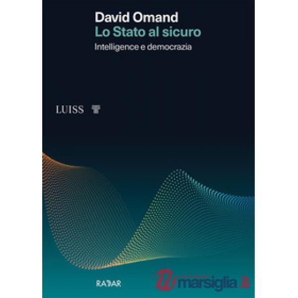 Stato al sicuro. Intelligence e democrazia (Lo)