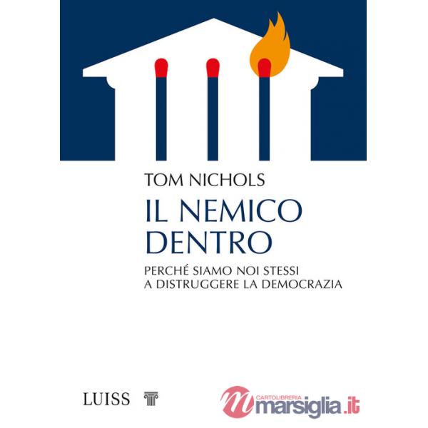 Nemico dentro. Perché siamo noi stessi a distruggere la democrazia (Il)
