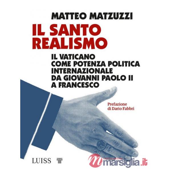 Santo realismo. Il Vaticano come potenza politica internazionale da Giovanni Paolo II a Francesco (Il)