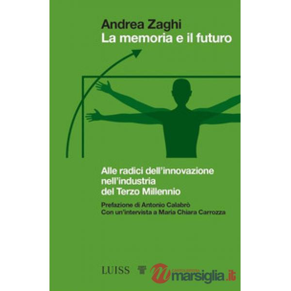 Memoria e il futuro. Alle radici dell'innovazione nell'industria del terzo millennio (La)