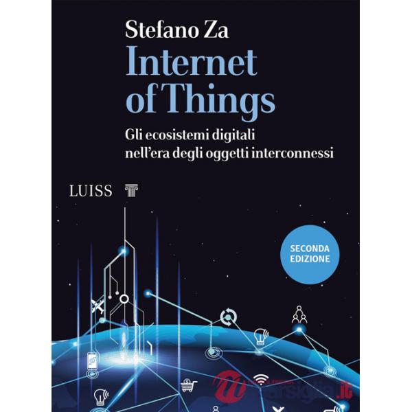 Internet of things. Gli ecosistemi digitali nell'era degli oggetti interconnessi