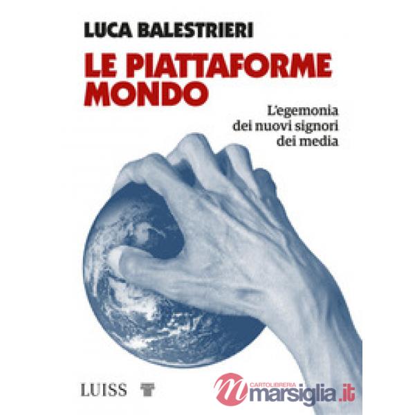 Piattaforme mondo. L'egemonia dei nuovi signori dei media (Le)