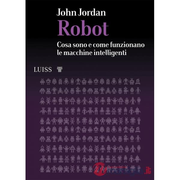 Robot. Cosa sono e come funzionano le macchine intelligenti