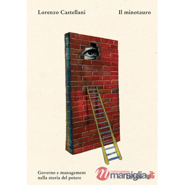 Minotauro. Governo e management nella storia del potere (Il)