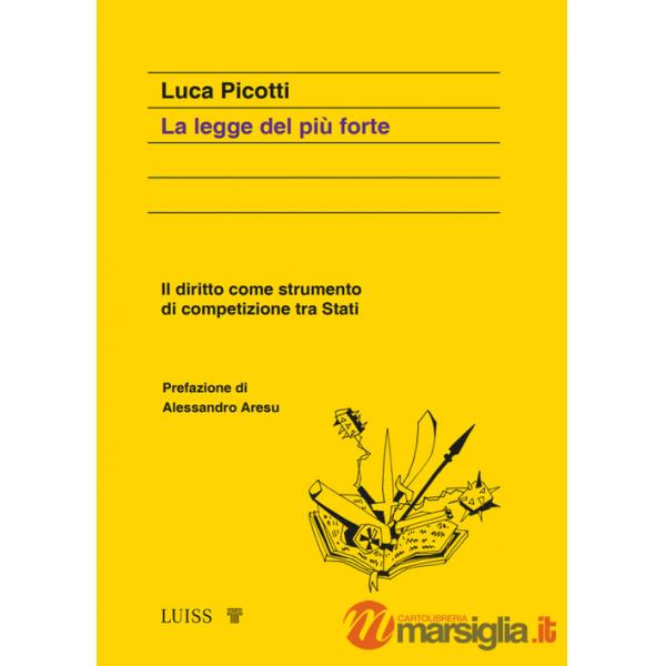 Legge del più forte. Il diritto come strumento di competizione tra Stati (La)