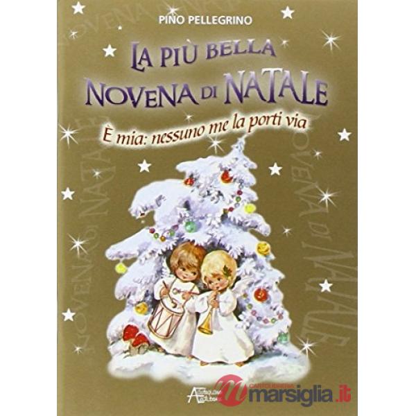 Più bella novena di Natale. È mia: nessuno me la porti via. Ediz. illustrata (La