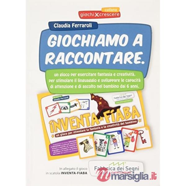 Giochiamo a raccontare. Un gioco per esercitare fantasia e creatività. Con gadget