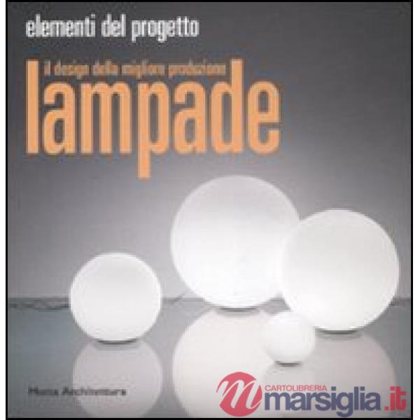Lampade. Il design della migliore produzione. Ediz. illustrata