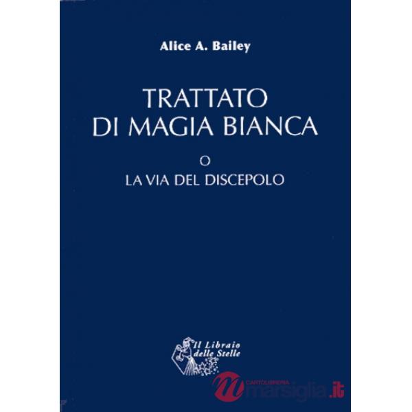Trattato di magia bianca o la via del discepolo