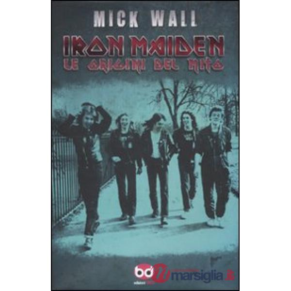 Iron Maiden. Le origini del mito