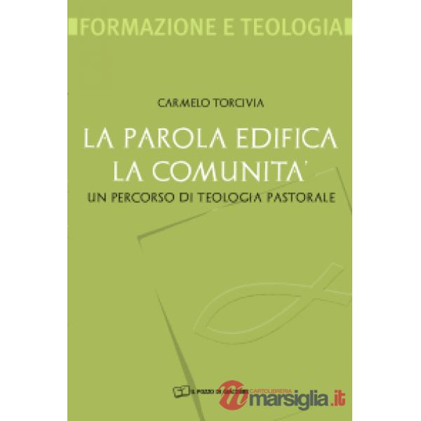 Parola edifica la comunità. Un percorso di teologia pastorale (La)