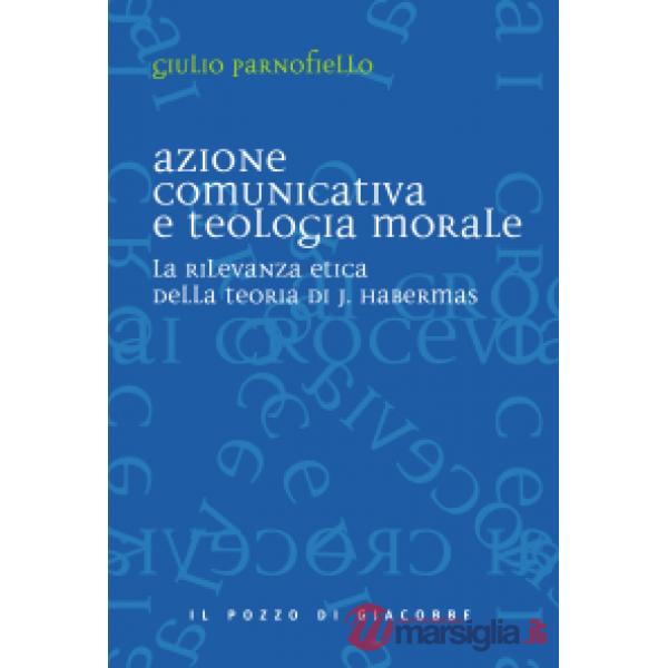 Azione comunicativa e teologia morale. La rilevanza etica della teoria di J. Habermas