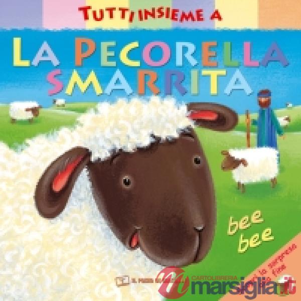 Tutti insieme alla pecorella smarrita. Ediz. a colori