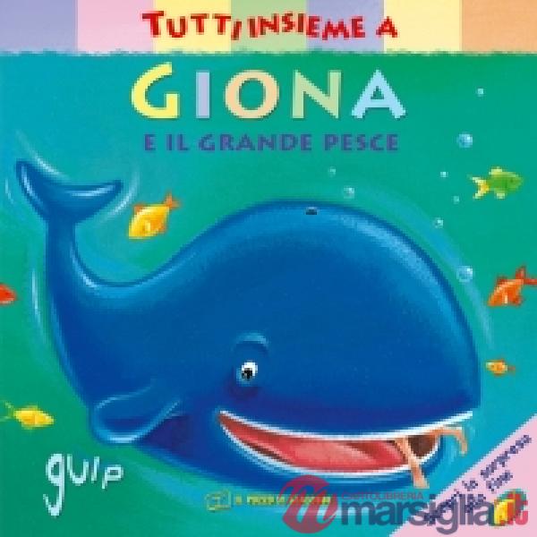 Tutti insieme a Giona e il grande pesce. Ediz. a colori