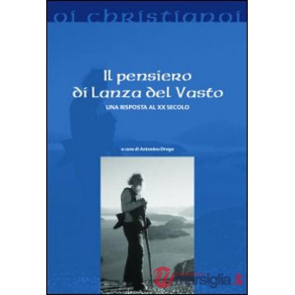 Pensiero di Lanza Del Vasto. Una risposta al XX secolo (Il)