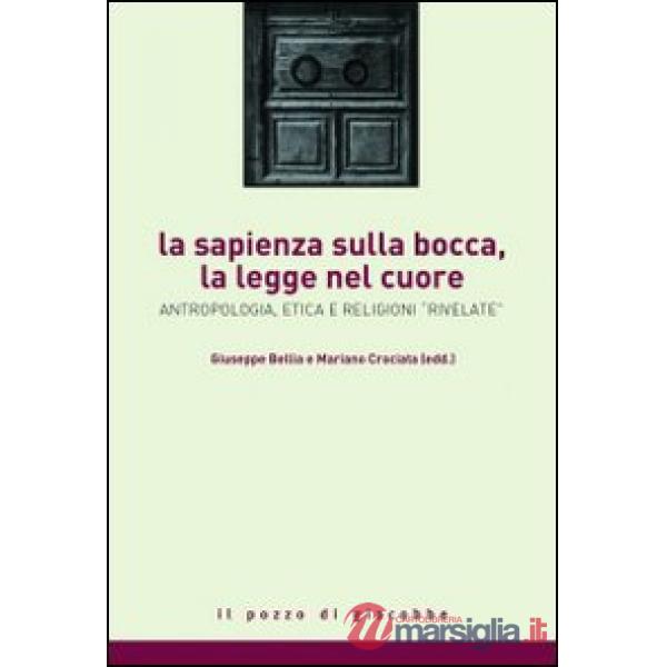 Sapienza sulla bocca, la legge nel cuore. Antropologia, etica e religioni rivelate (La)