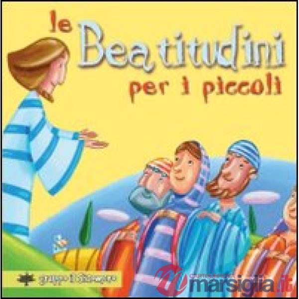 Beatitudini per i piccoli. Ediz. illustrata (Le)