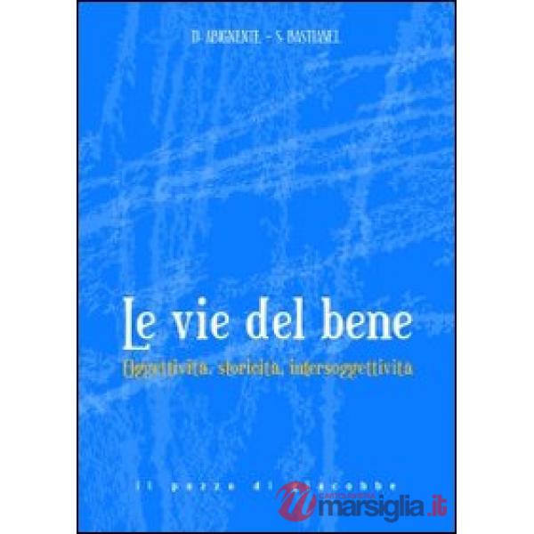 Vie del bene. Oggettività, storicità, intersoggettività. (Le)