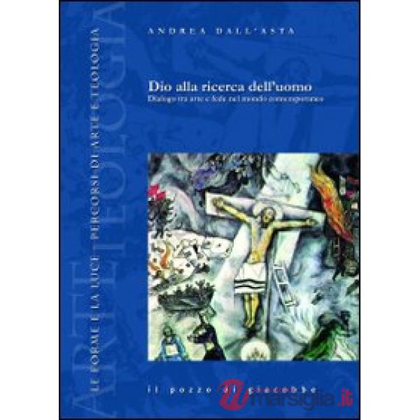 Dio alla ricerca dell'uomo. Dialogo tra arte e fede nel mondo contemporaneo