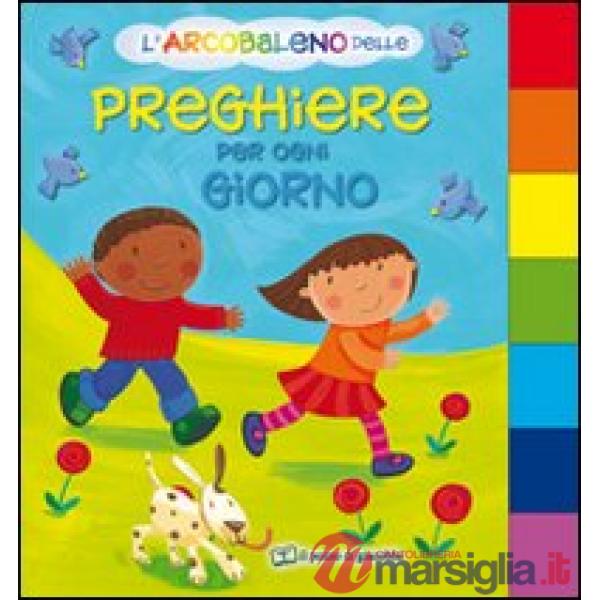 Arcobaleno delle preghiere per ogni giorno. Ediz. illustrata (L')
