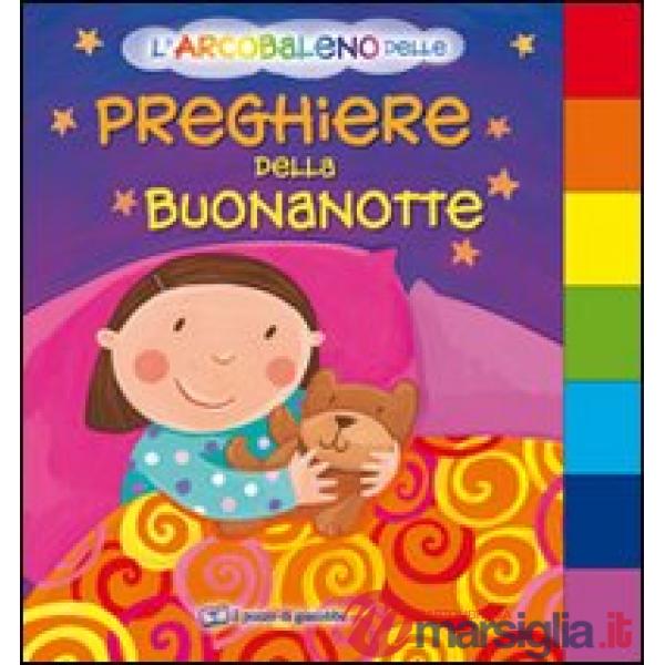 Arcobaleno delle preghiere della buonanotte. Ediz. illustrata (L')